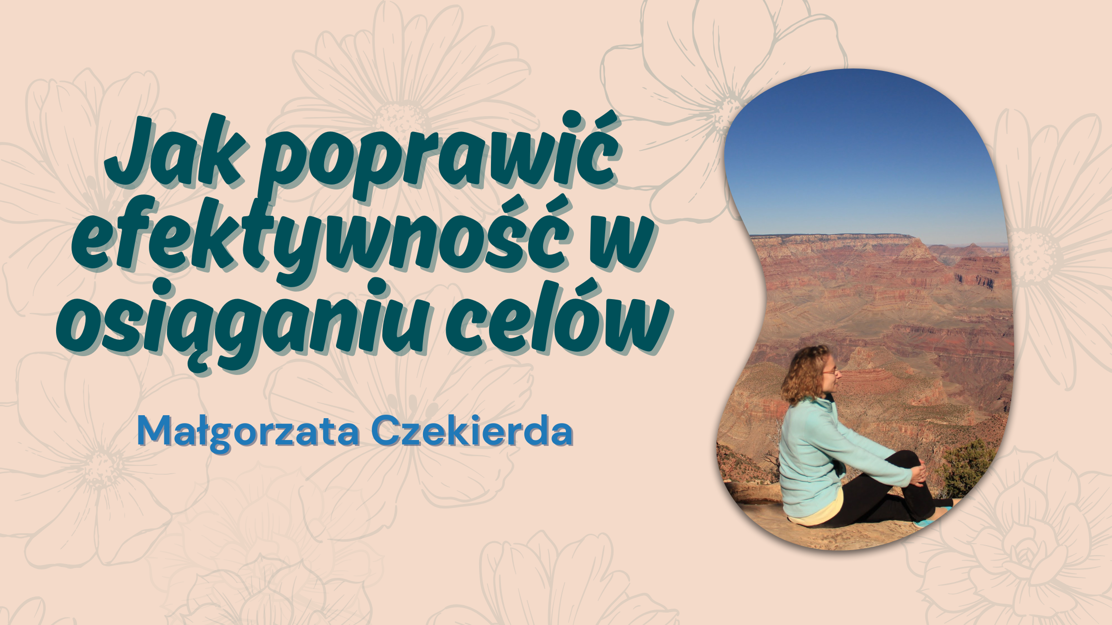 Jak poprawić efektywność w osiąganiu celów - Małgorzata Czekierda